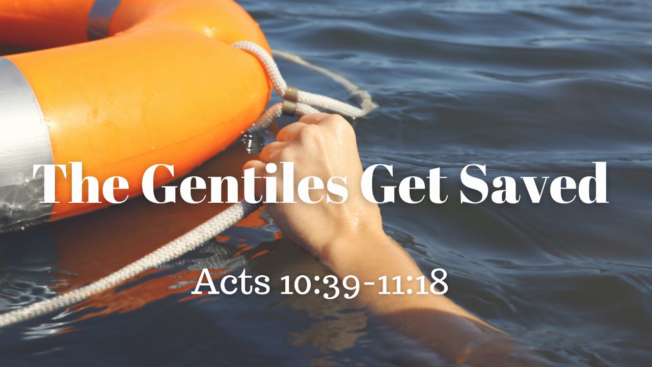 Acts 10:38-11:18 (Full Service), "The Gentiles Get Saved"