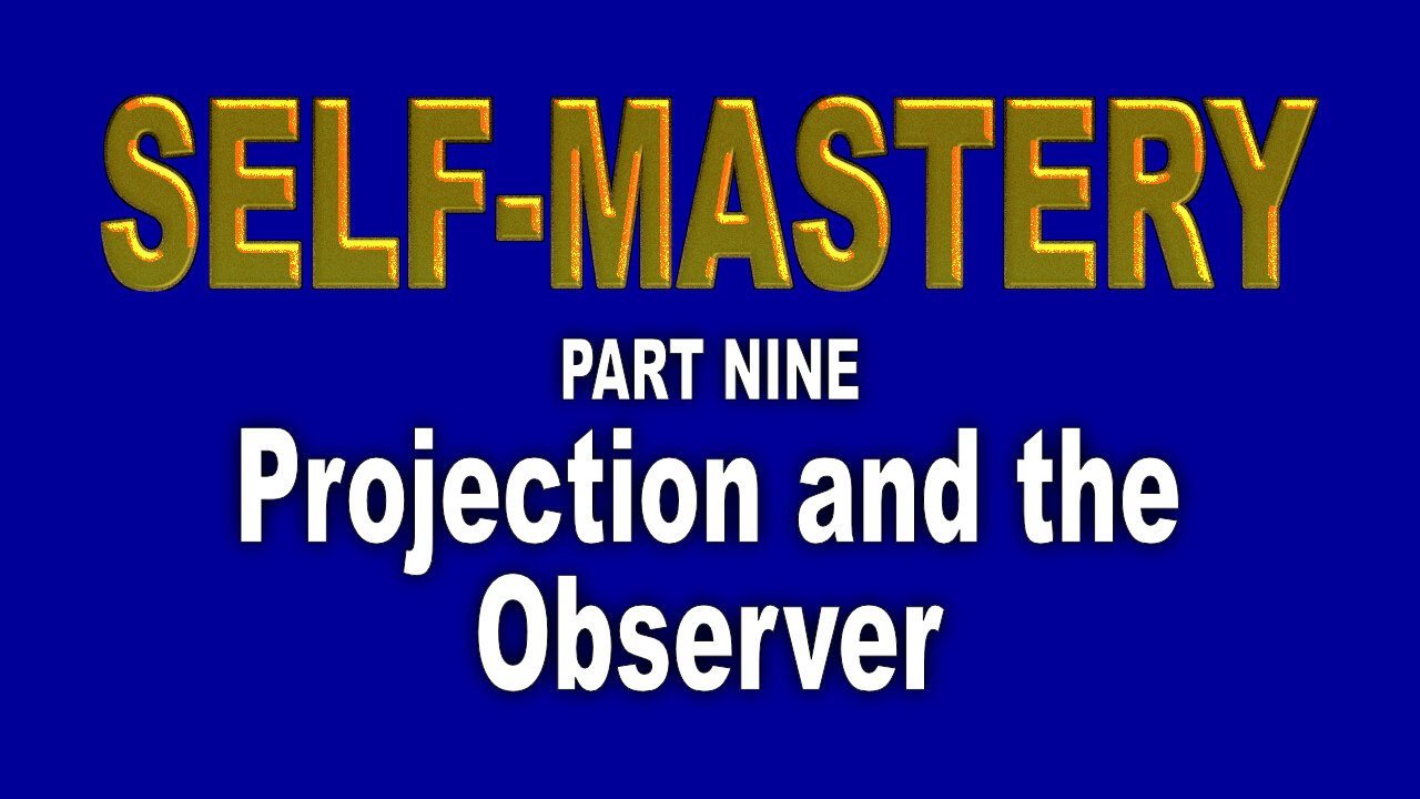 Self Concept—9. Projection and the Observer. Master your mind with these exercises.