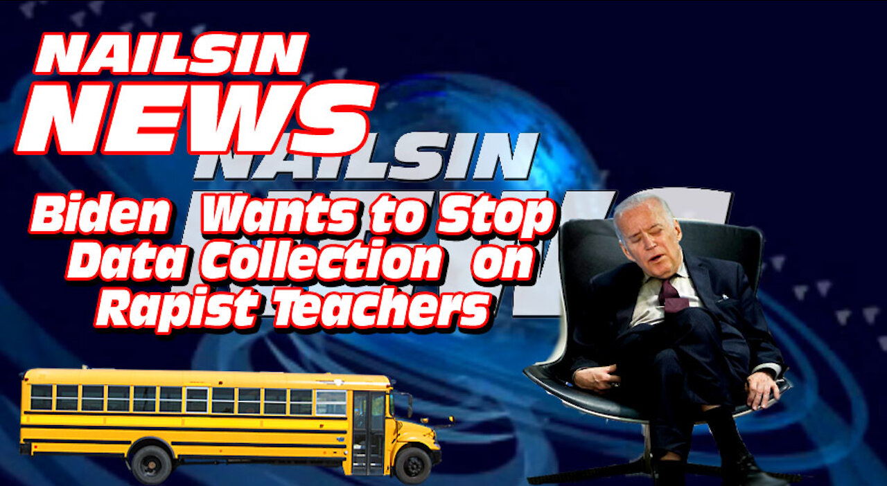 NAILSIN NEWS: Biden To Stop Data Collection On Rapist Teachers!