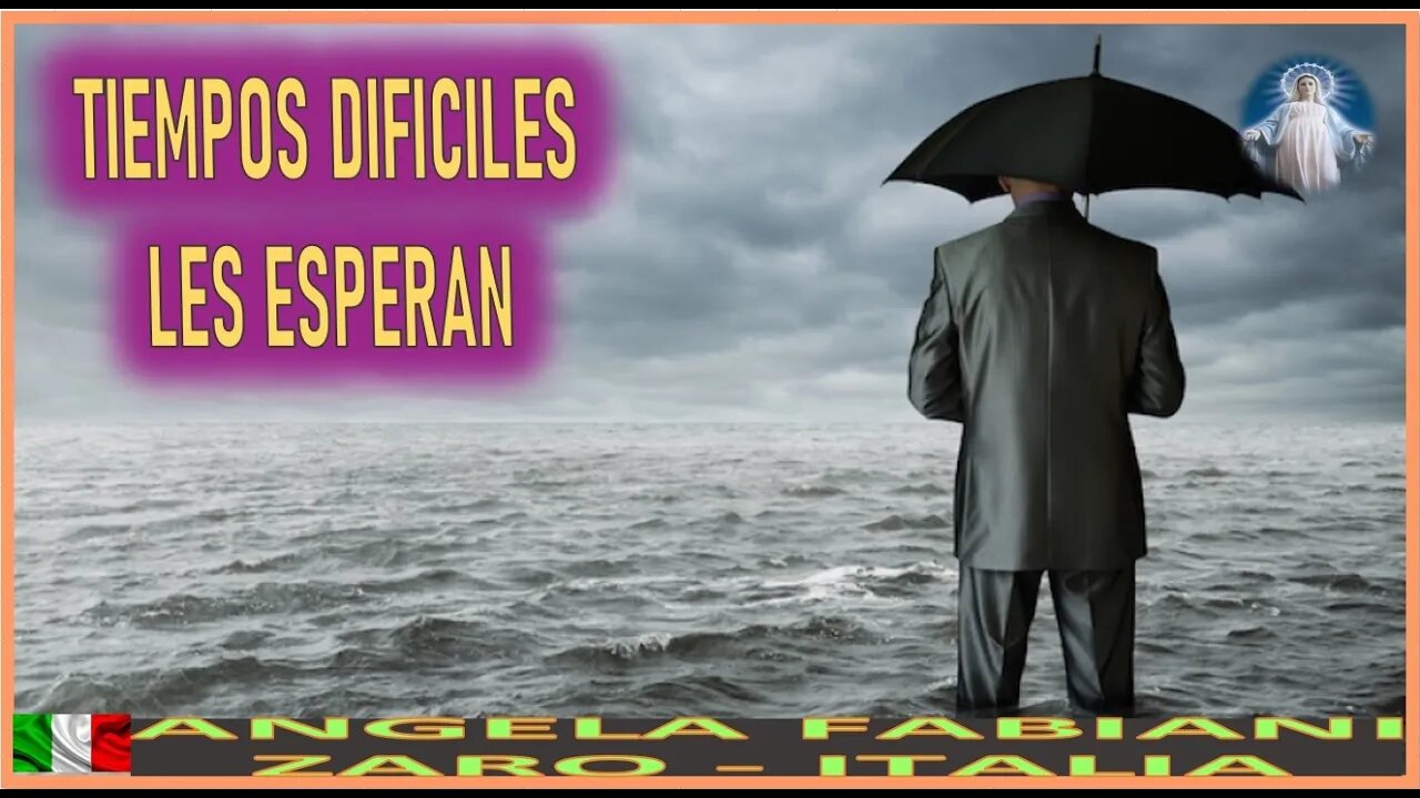 TIEMPOS DIFICILES LES ESPERAN - MENSAJE DE MARIA SANTISIMA A ANGELA 8OCT22