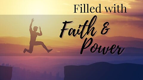 Dec 27, 2023 Filled with Faith and Power - Part 2