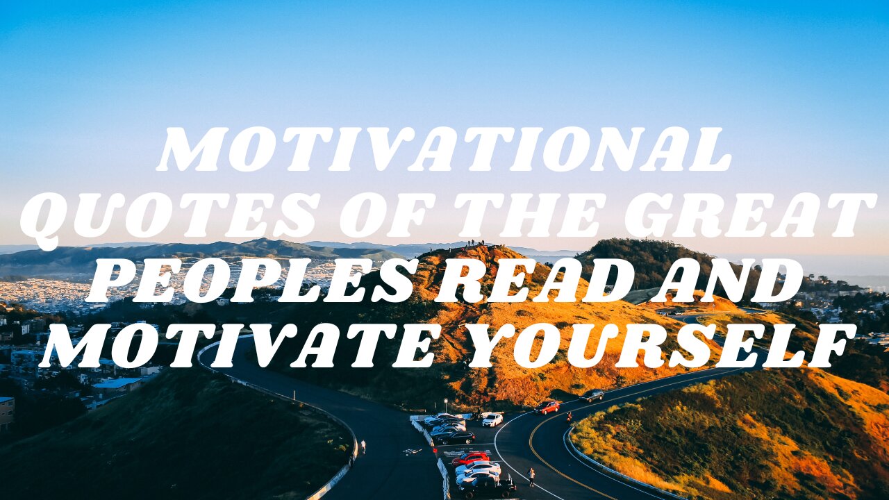 MOTIVATIONAL QUOTES OF THE GREAT PEOPLE READ AND MOTIVATED YOURSELF