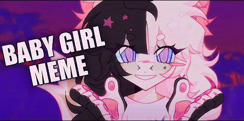 Baby Girl // Animation Meme