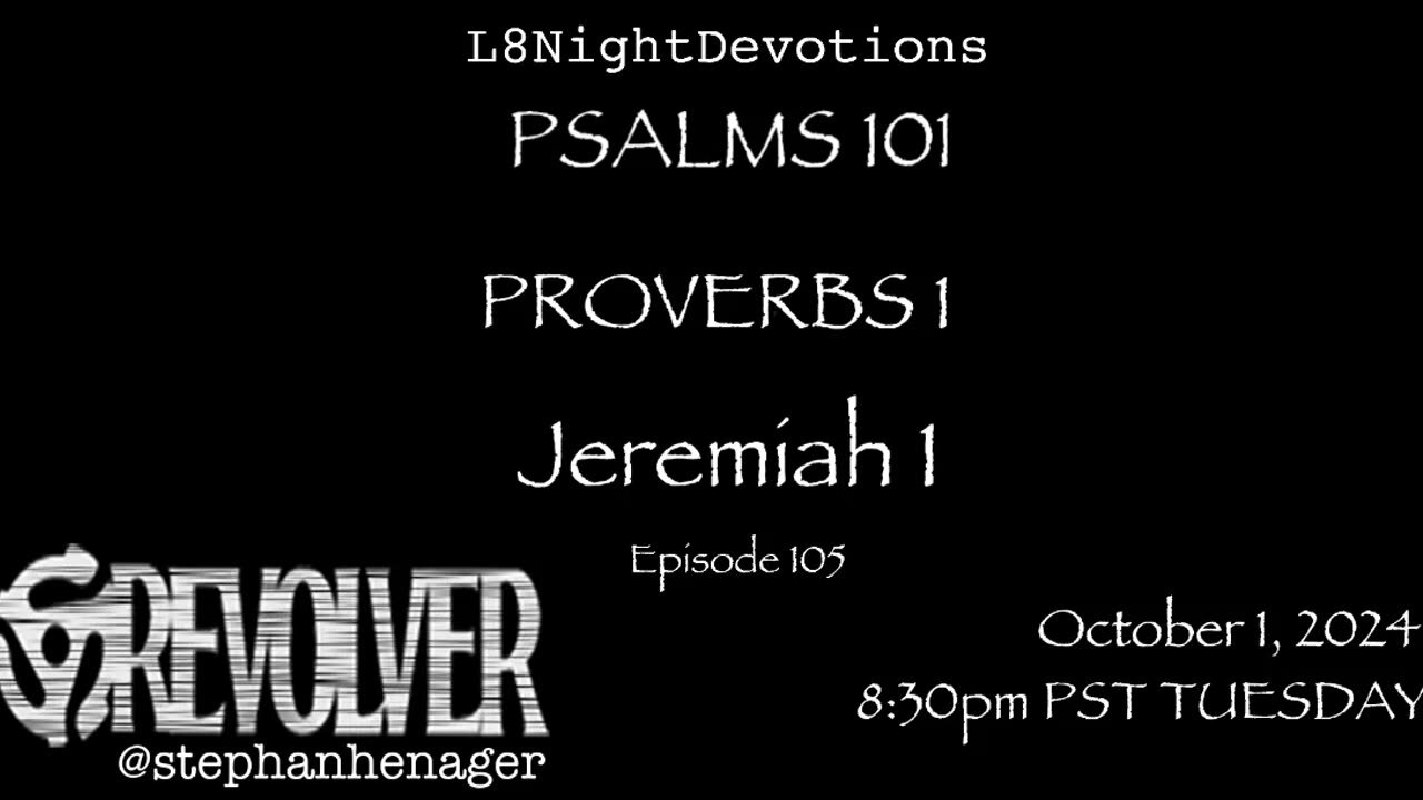 L8NIGHTDEVOTIONS REVOLVER -PSALM 101- PROVERBS 1- JEREMIAH 1- READING WORSHIP PRAYERS