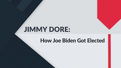 How Joe Biden Got Elected - As Explained By Jimmy Dore