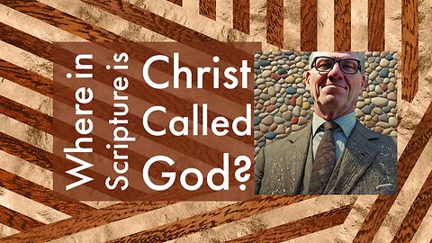 Where in Scripture is Christ Called God?