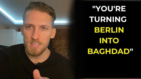 “You’re Turning Berlin Into Baghdad”