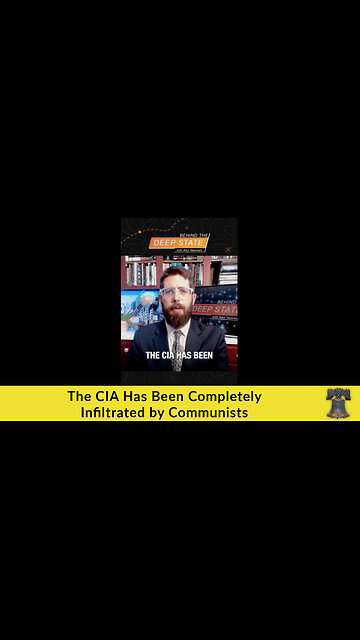 The CIA Has Been Completely Infiltrated by Communists