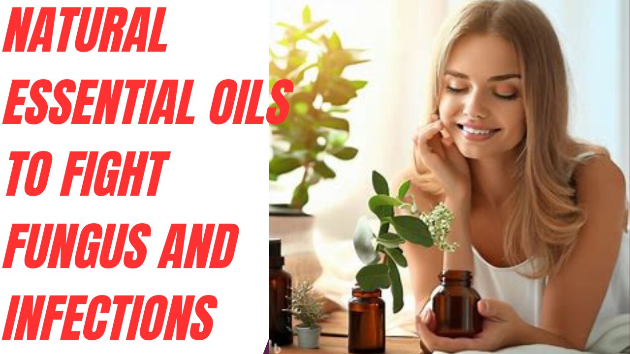 Natural Essential Oils to Fight Fungus and Infections