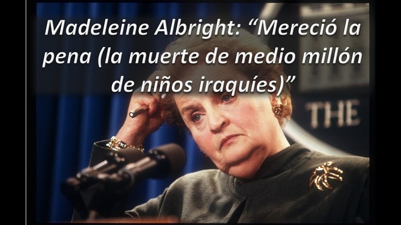 Madelein Albright, medio millón de bebés muertos y armas de destrucción masiva