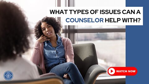 What types of issues can a counselor help with?