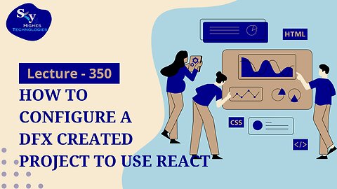 350. How to Configure a DFX Created Project to Use React | Skyhighes | Web Development