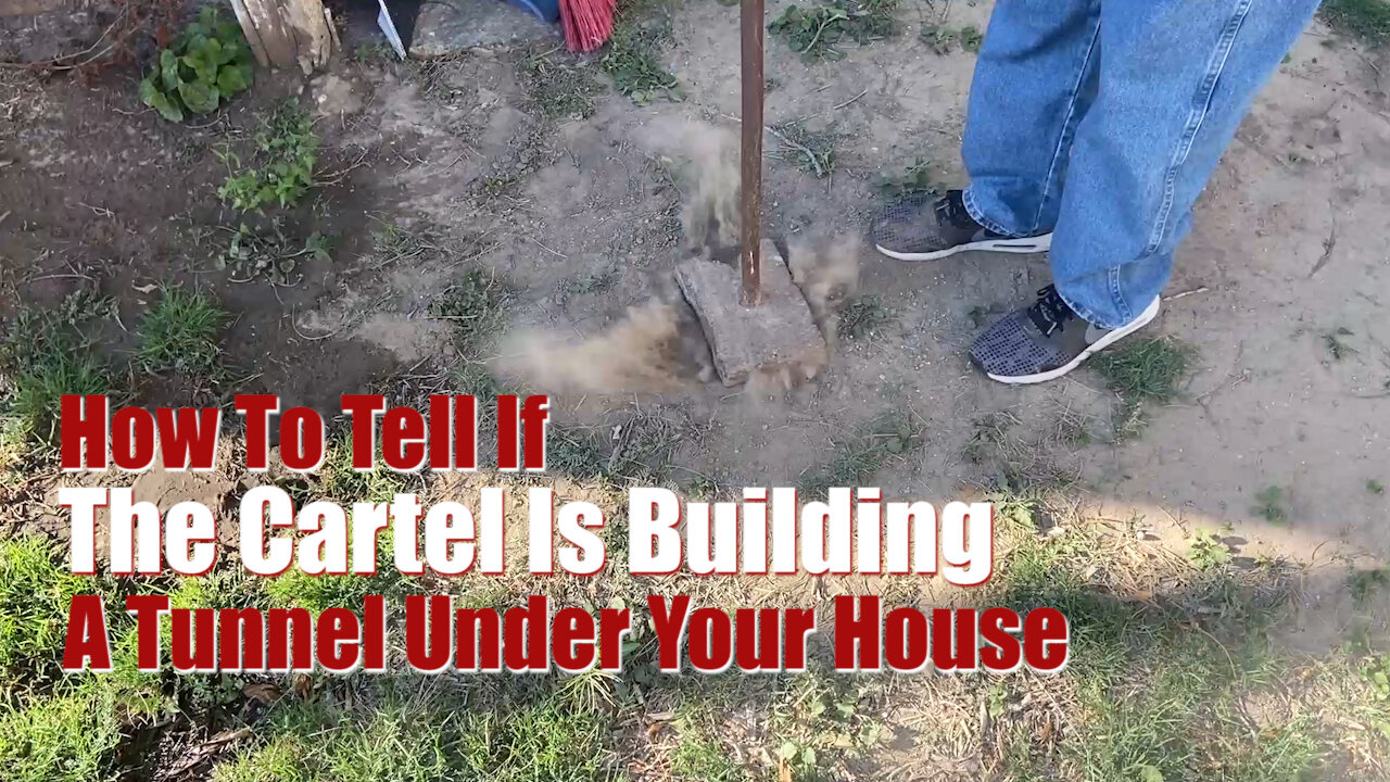 How To Tell If The Cartel Is Building A Tunnel Under Your House