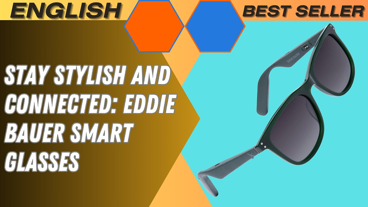 Stay Stylish and Connected: Eddie Bauer Smart Glasses “Advantages & Disadvantages”