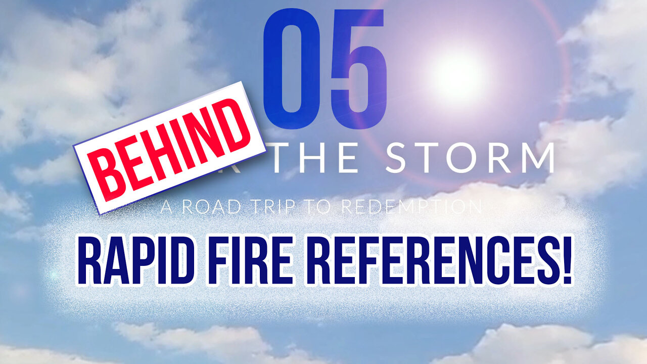 Behind the Storm: EP 05 — Rapid Fire References