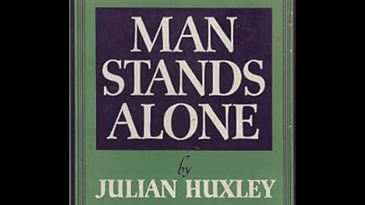 Alan Watt - The Controllers - Ep. 11 - "Julian Huxley -- Man Stands Alone" - Jan. 9, 2024