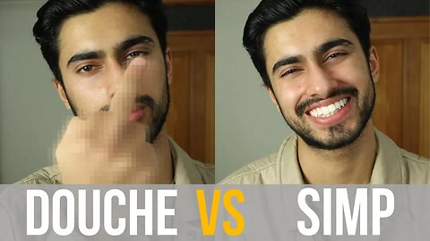 Douche vs Simp *the truth*