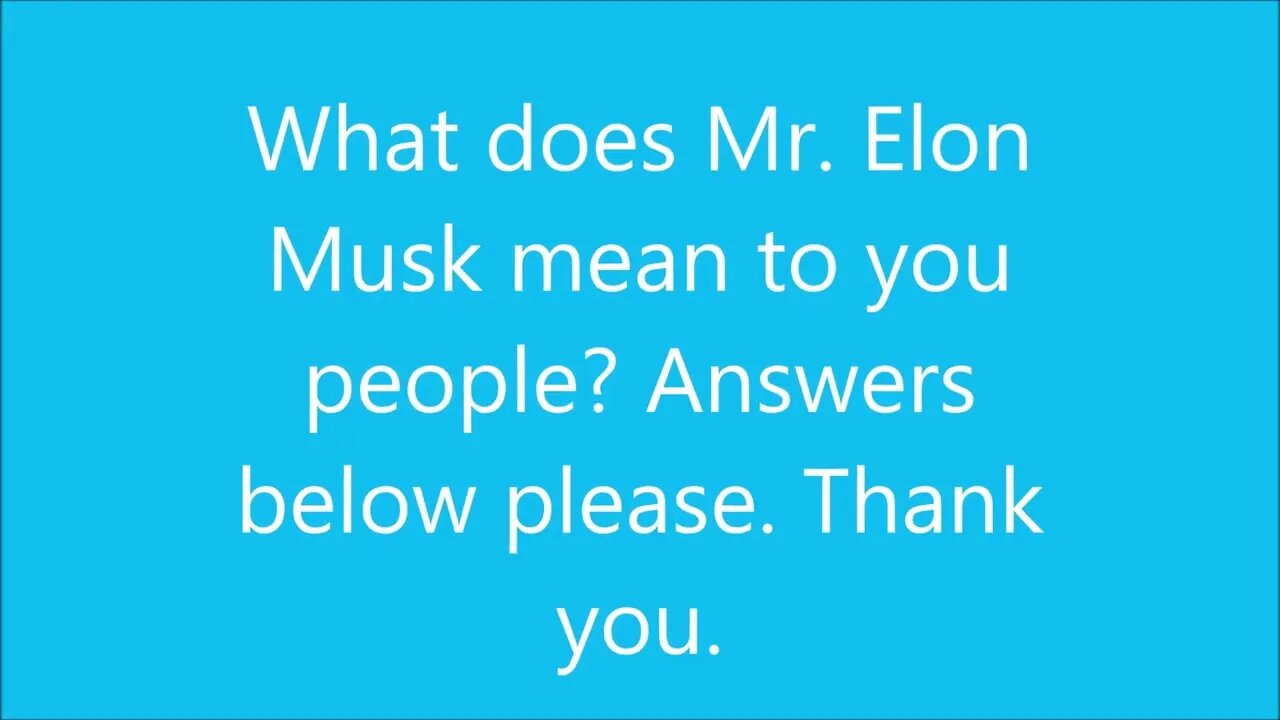 What does Mr. Elon Musk mean to you people?