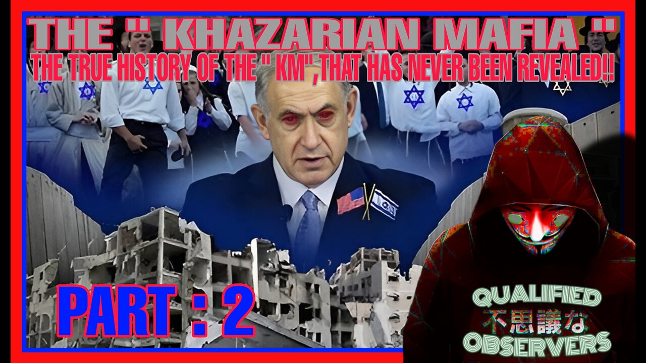 PART : 2 THE KHAZARIAN MAFIA: THE TRUE HISTORY OF THE KM, THAT HAS NEVER BEEN REVEALED!