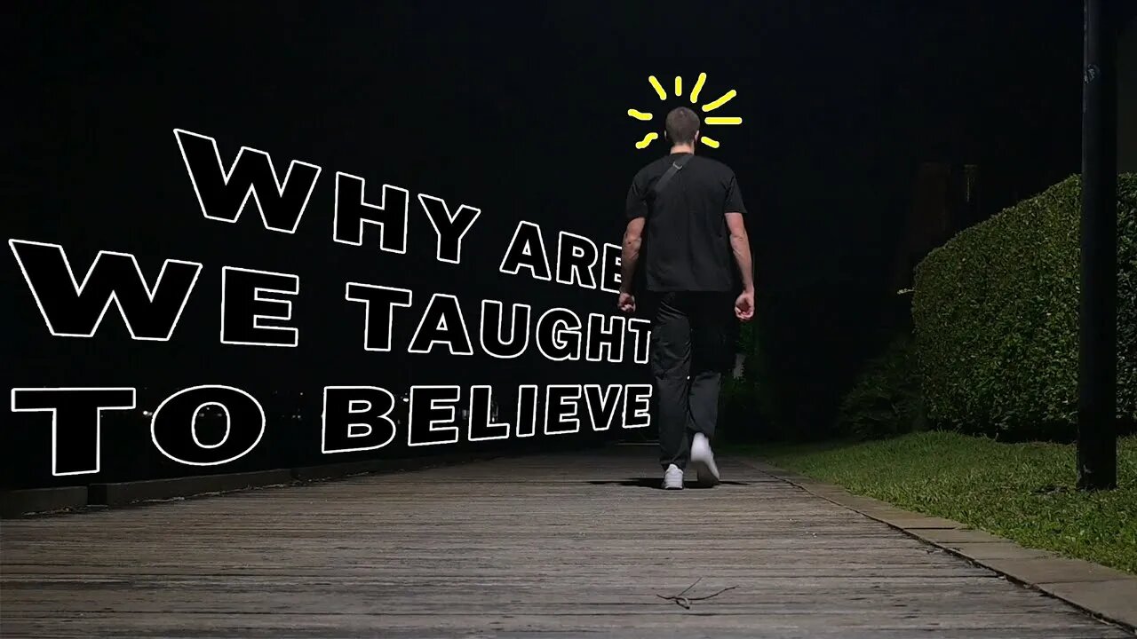 Why are we taught to believe?