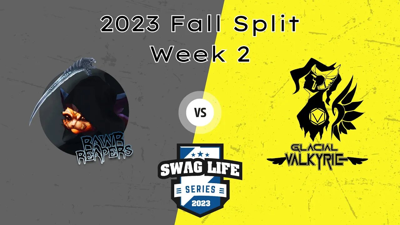 Swag Life Series - 2023 Fall Split - Week 2 - Rawr Reapers vs Glacial Valkryie