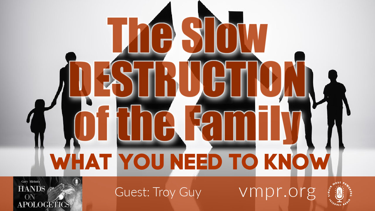 28 Jun 21, Hands on Apologetics: The Slow Destruction of the Family: What You Need to Know