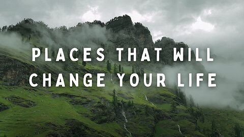 Places that will Change Your Life