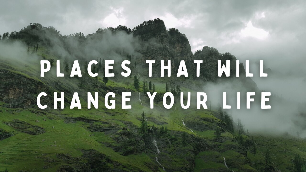 Places that will Change Your Life