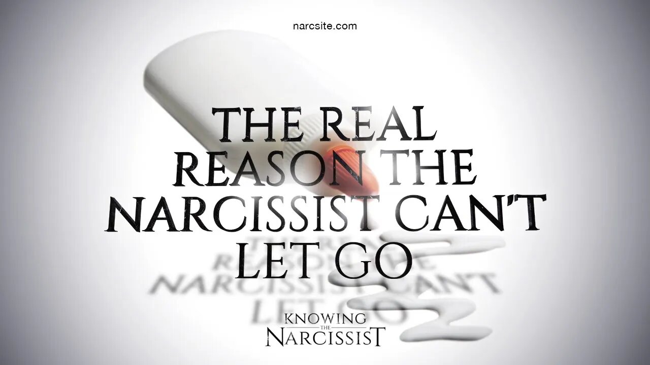 The Real Reason the Narcissist Can´t Let Go