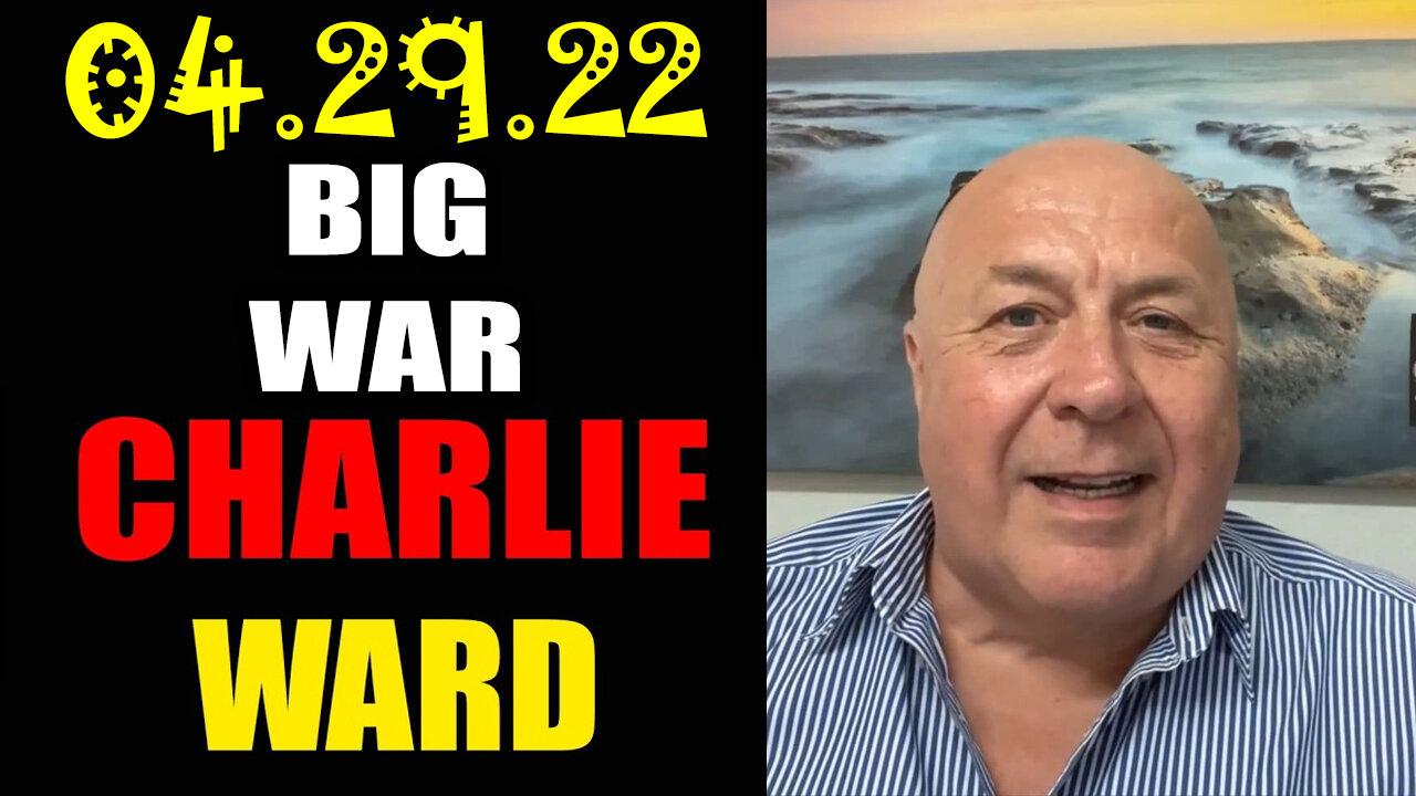 Charlie Ward Shocking News: Big War 04.29.22