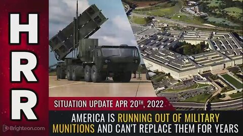 SITUATION UPDATE, APRIL 20, 2022 - AMERICA IS RUNNING OUT OF MILITARY MUNITIONS AND CAN'T REPLACE...