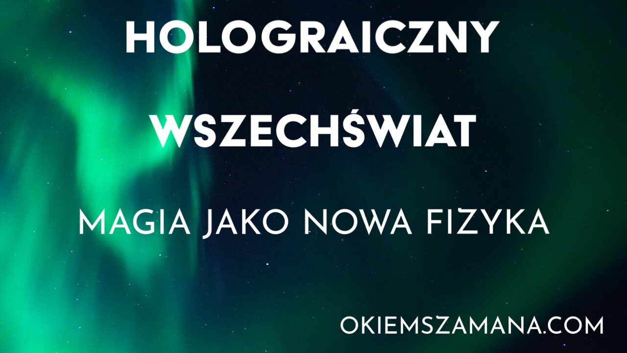 HOLOGRAFICZNY WSZECHŚWIAT - Magia Jako Nowa Fizyka