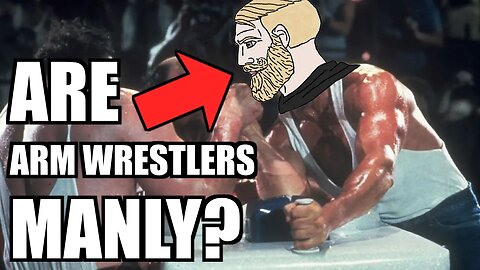 Are arm wrestlers manly?