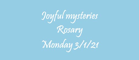 Joyful Mysteries Rosary 3/1/21