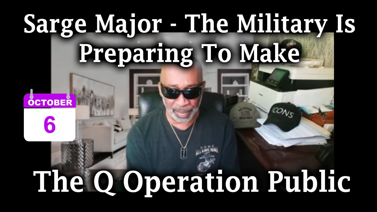 Sarge Major Intel Oct 6 - "The Q Operation Public". The Military is Preparing to Make