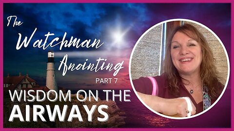 Wisdom on the Airways: The Watchman Anointing Part 7