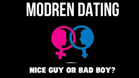 Modern Dating: Nice Guy or Bad Boy? Part 2