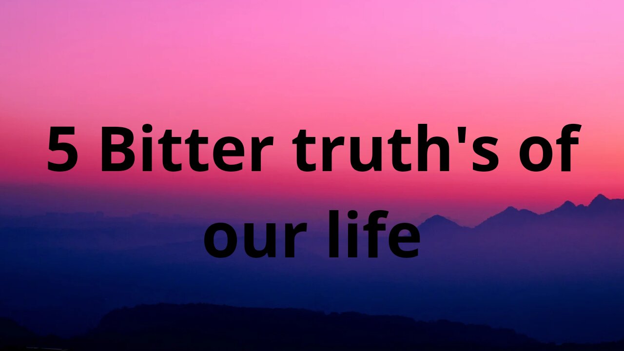 5 bitter truth of our life