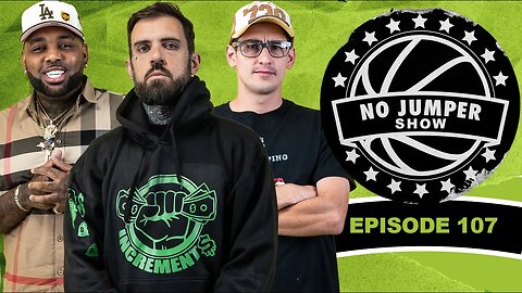 The No Jumper Show Ep. 107