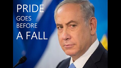 PRIDE GOES BEFORE A FALL (A prophecy concerning P.M. Netanyahu)