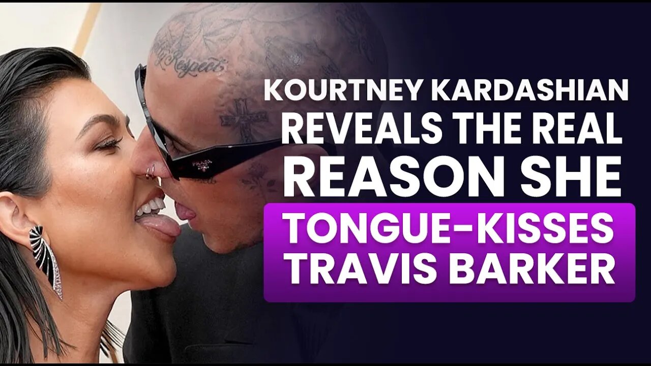 Kourtney Kardashian Reveals the Real Reason She Tongue Kisses Travis Barker