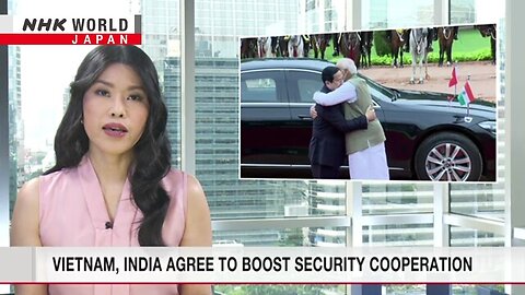 Vietnam, India agree to boost security cooperationーNHK WORLD-JAPAN NEWS| RN