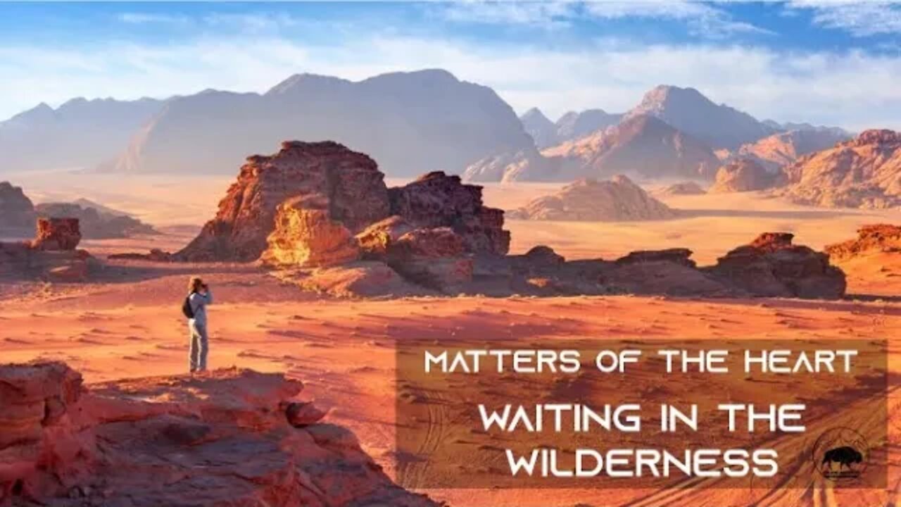 MATTERS OF THE HEART - WAITING IN THE WILDERNESS