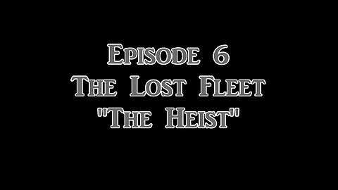 Ep. 6 The Lost Fleet: The Heist