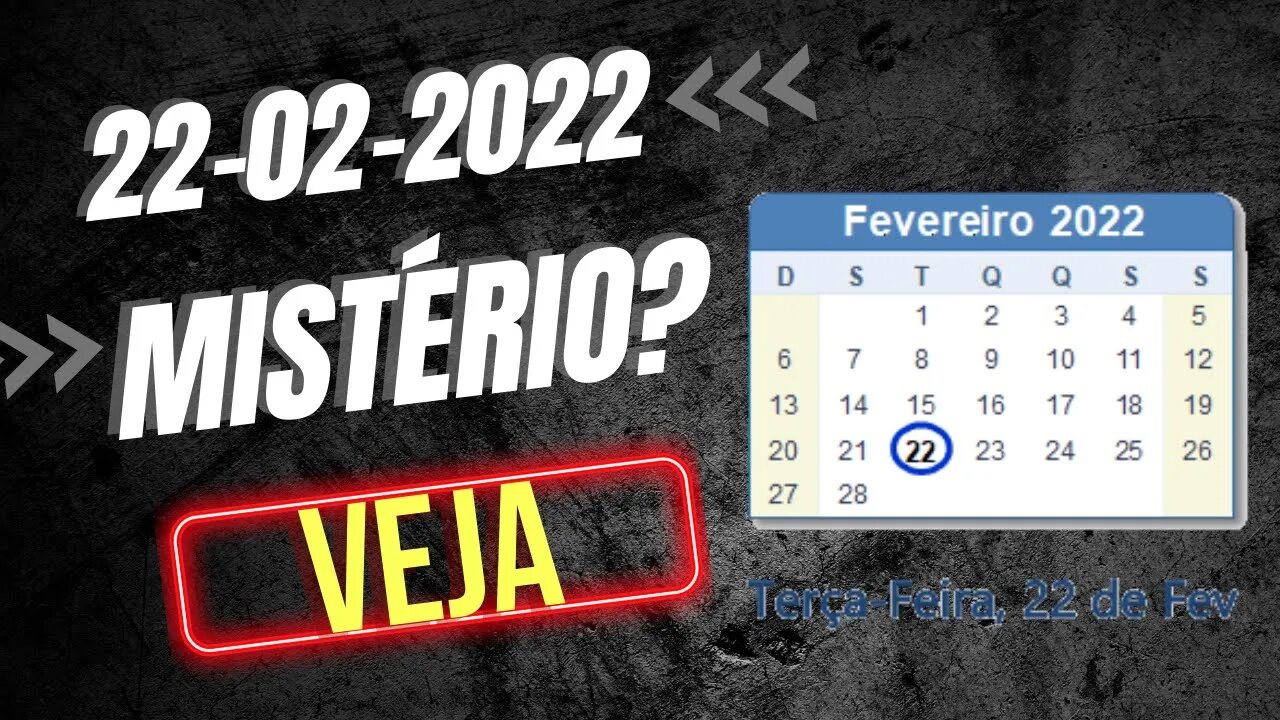 HOJE 22 02 2022 MISTÉRIO?