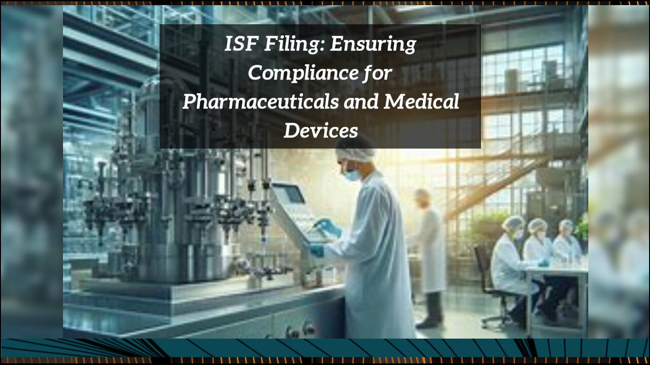 The Key to Smooth Imports: ISF Filing for Pharmaceuticals and Medical Devices