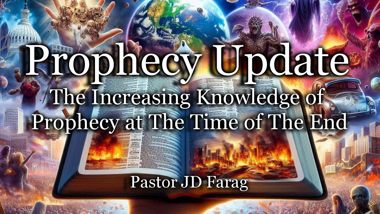 Prophecy Update: The Increasing Knowledge of Prophecy at The Time of The End