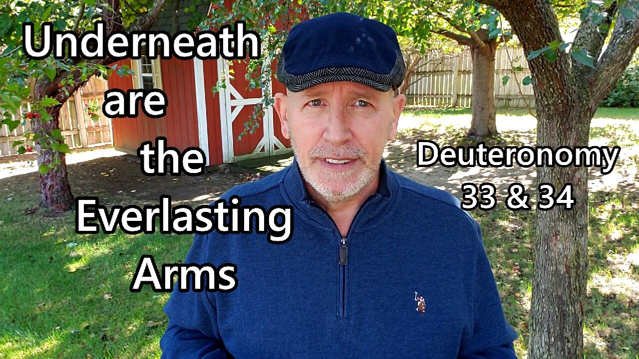 Underneath are the Everlasting Arms: Deuteronomy 33 & 34