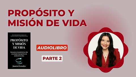 Fragmentos del Audiolibro: Propósito y Misión de Vida - Parte 2.