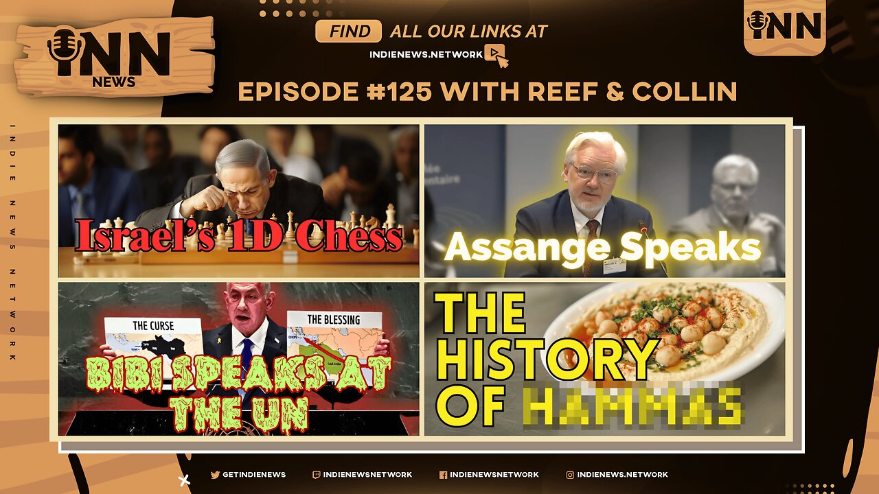 INN News #125 | ISRAEL’S 1-D CHESS, ASSANGE SPEAKS, BIBI SPEAKS AT THE UN, THE HISTORY OF HAMMAS